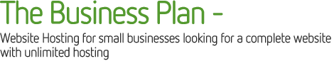 The Business Plan –  Website Hosting for small businesses Looking for a complete website with unlimited hosting